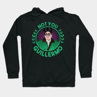 Not you Guillermo Hoodie